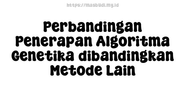 Perbandingan Penerapan Algoritma Genetika dibandingkan Metode Lain