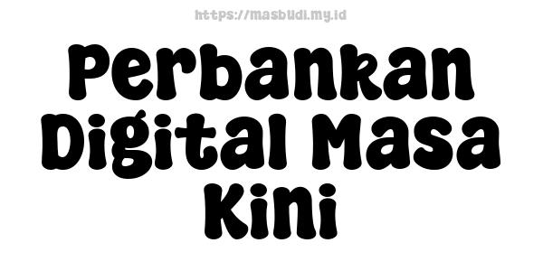 Perbankan Digital Masa Kini