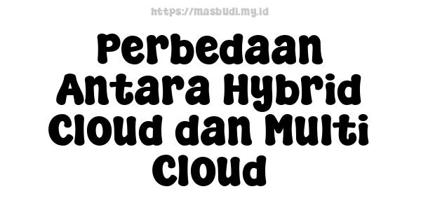 Perbedaan Antara Hybrid Cloud dan Multi-Cloud