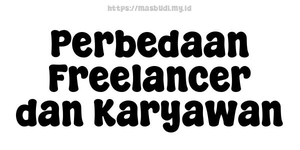 Perbedaan Freelancer dan Karyawan