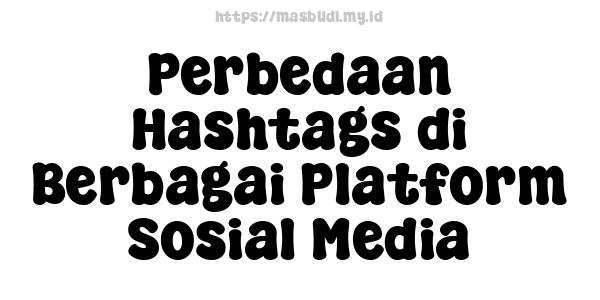 Perbedaan Hashtags di Berbagai Platform Sosial Media