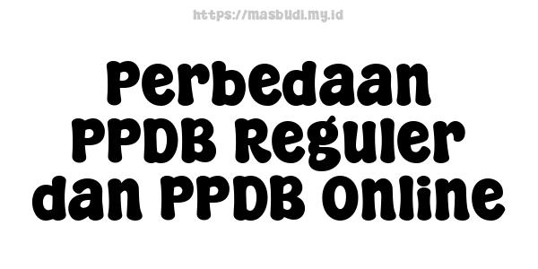 Perbedaan PPDB Reguler dan PPDB Online