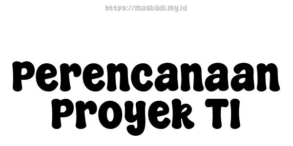 Perencanaan Proyek TI