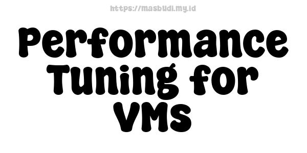 Performance Tuning for VMs