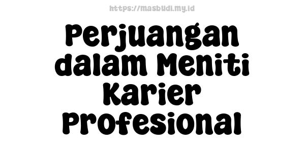 Perjuangan dalam Meniti Karier Profesional