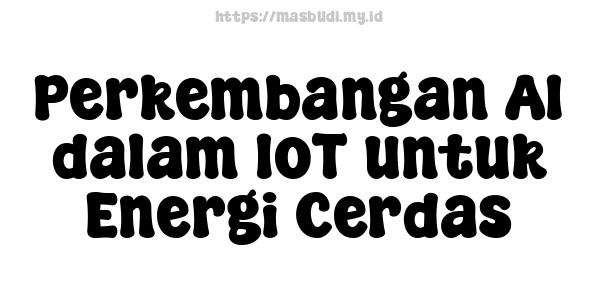 Perkembangan AI dalam IoT untuk Energi Cerdas