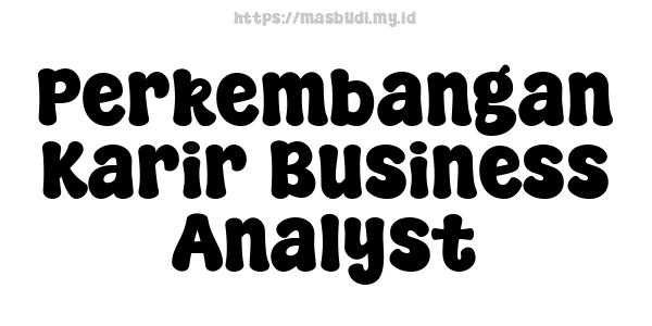 Perkembangan Karir Business Analyst