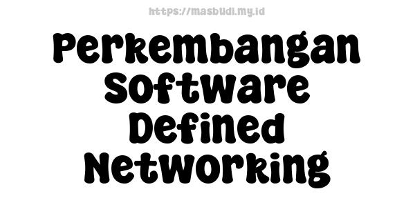 Perkembangan Software-Defined Networking