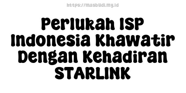 Perlukah ISP Indonesia Khawatir Dengan Kehadiran STARLINK