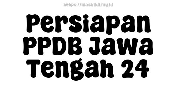 Persiapan PPDB Jawa Tengah 24