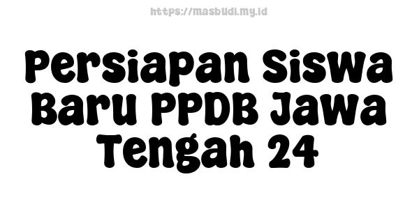 Persiapan Siswa Baru PPDB Jawa Tengah 24