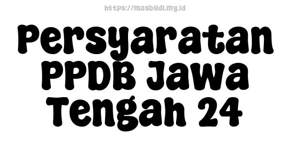 Persyaratan PPDB Jawa Tengah 24