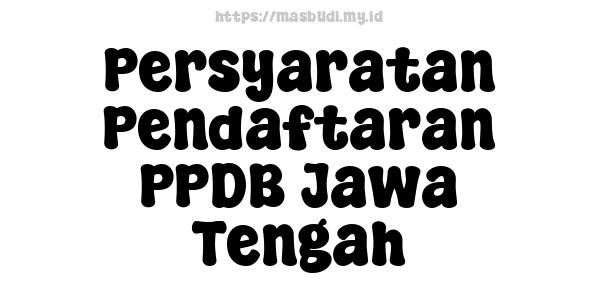 Persyaratan Pendaftaran PPDB Jawa Tengah