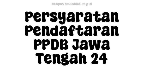 Persyaratan Pendaftaran PPDB Jawa Tengah 24