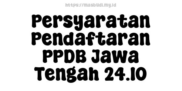 Persyaratan Pendaftaran PPDB Jawa Tengah 24.10