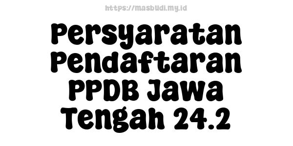 Persyaratan Pendaftaran PPDB Jawa Tengah 24.2