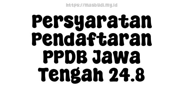 Persyaratan Pendaftaran PPDB Jawa Tengah 24.8