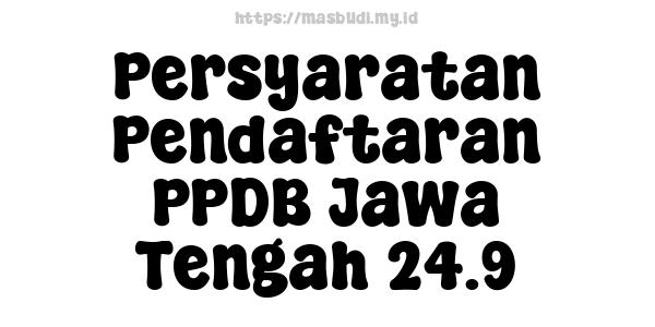 Persyaratan Pendaftaran PPDB Jawa Tengah 24.9