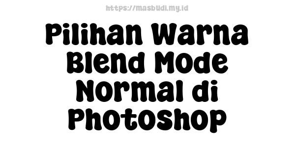 Pilihan Warna Blend Mode Normal di Photoshop