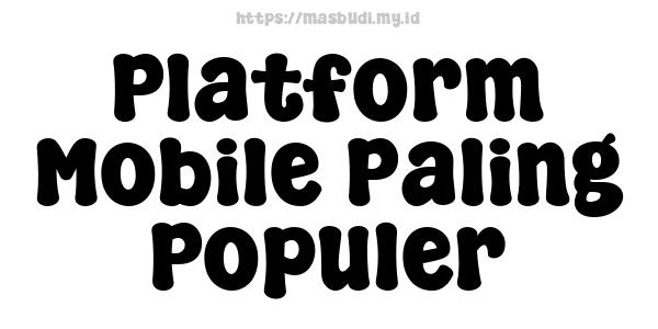 Platform Mobile Paling Populer