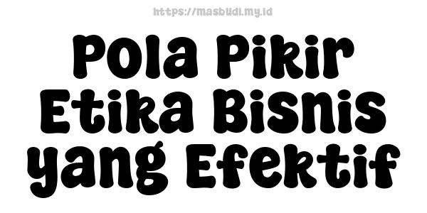 Pola Pikir Etika Bisnis yang Efektif