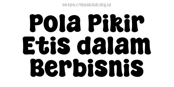 Pola Pikir Etis dalam Berbisnis