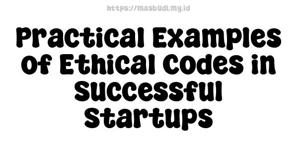 Practical Examples of Ethical Codes in Successful Startups