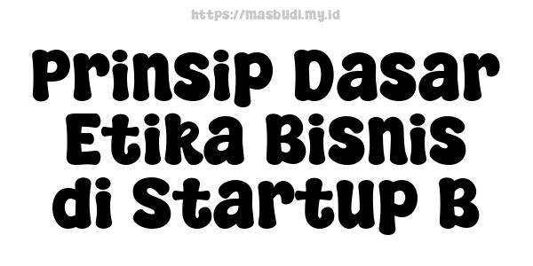 Prinsip Dasar Etika Bisnis di Startup B