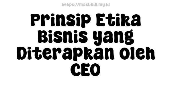 Prinsip Etika Bisnis yang Diterapkan oleh CEO