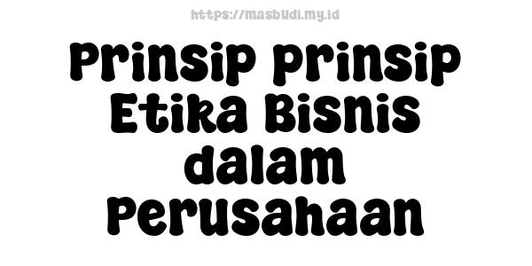 Prinsip-prinsip Etika Bisnis dalam Perusahaan