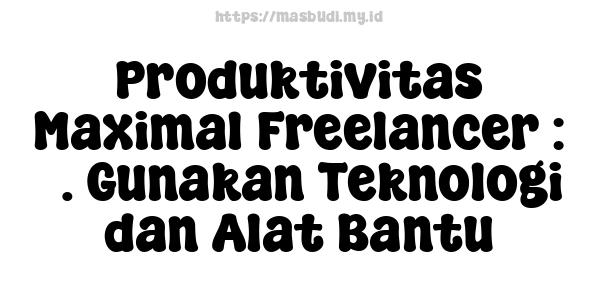 Produktivitas Maximal Freelancer : 3. Gunakan Teknologi dan Alat Bantu