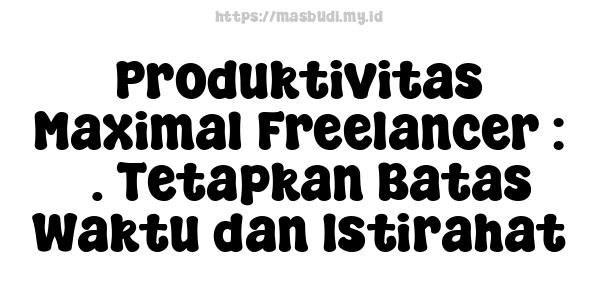 Produktivitas Maximal Freelancer : 5. Tetapkan Batas Waktu dan Istirahat