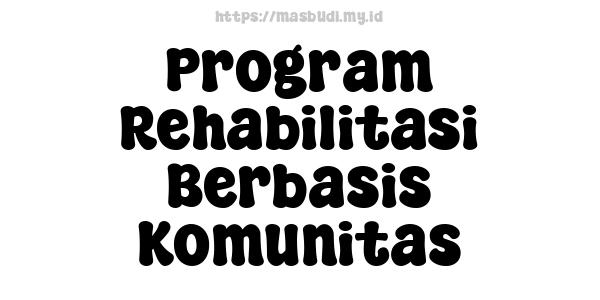 Program Rehabilitasi Berbasis Komunitas