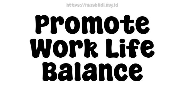 Promote Work-Life Balance