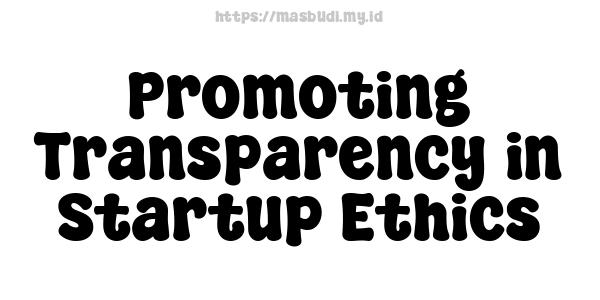 Promoting Transparency in Startup Ethics