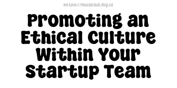 Promoting an Ethical Culture Within Your Startup Team