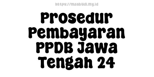 Prosedur Pembayaran PPDB Jawa Tengah 24