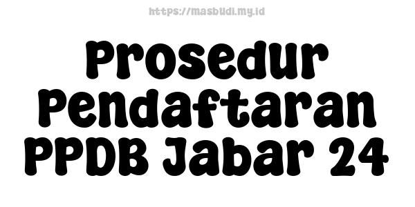 Prosedur Pendaftaran PPDB Jabar 24