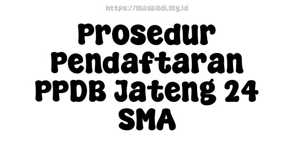 Prosedur Pendaftaran PPDB Jateng 24 SMA