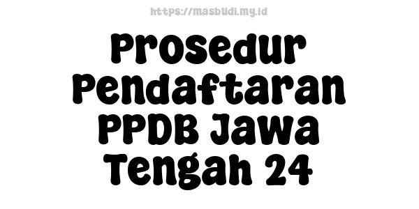 Prosedur Pendaftaran PPDB Jawa Tengah 24