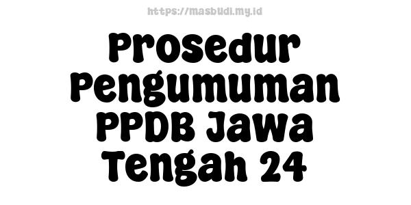 Prosedur Pengumuman PPDB Jawa Tengah 24