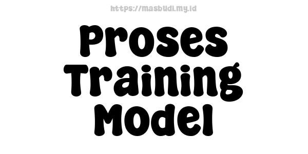 Proses Training Model