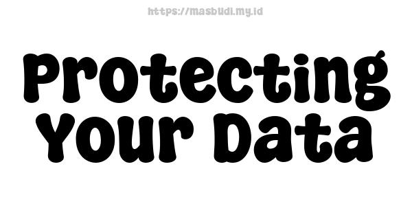 Protecting Your Data