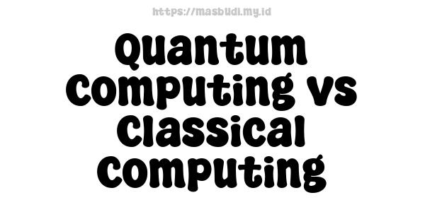 Quantum Computing vs Classical Computing