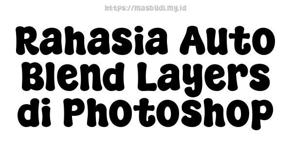 Rahasia Auto Blend Layers di Photoshop