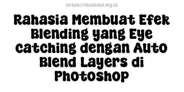 Rahasia Membuat Efek Blending yang Eye-catching dengan Auto Blend Layers di Photoshop