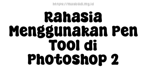 Rahasia Menggunakan Pen Tool di Photoshop 2