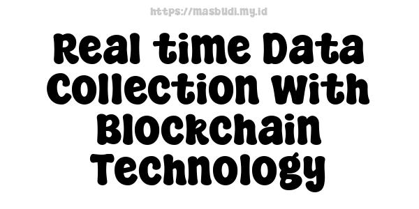 Real-time Data Collection with Blockchain Technology