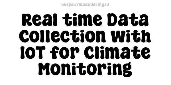 Real-time Data Collection with IoT for Climate Monitoring