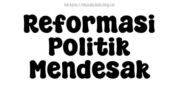 Reformasi Politik Mendesak